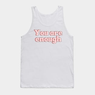 You Are Enough - Motivational and Inspiring Quotes Tank Top